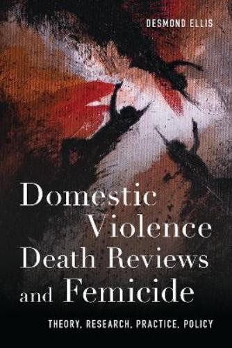 Desmond Ellis Domestic Violence Death Reviews and Femicide (Tascabile)