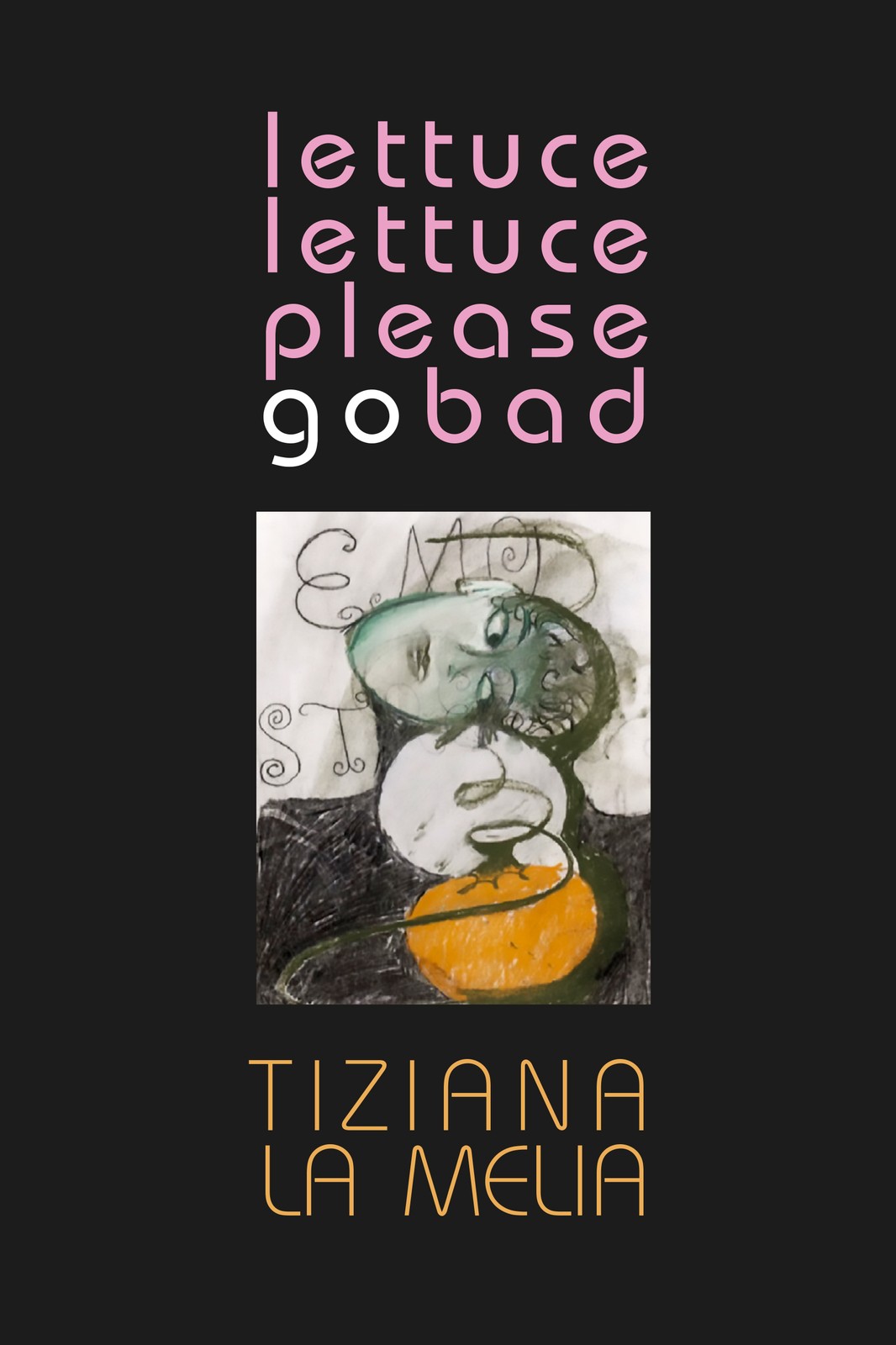 Tiziana La Melia Lettuce, Lettuce, Please Go Bad (Tascabile)