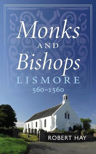 Monks and Bishops: Lismore 560-1560 by Robert Hay [Paperback]