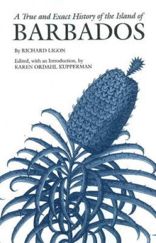 A True and Exact History of the Island of Barbados by Richard Ligon [Paperback]