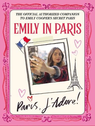 Emily in Paris Emily in Paris: Paris, J’Adore! (Copertina rigida)