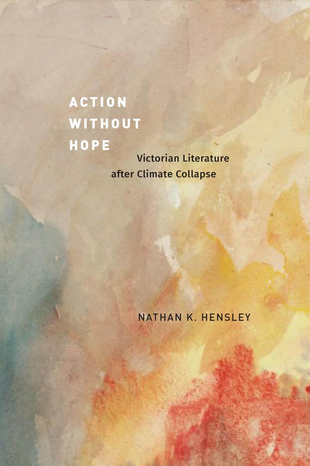 Nathan K. Hensl Action without Hope: Victorian Literature after Clim (Tascabile)