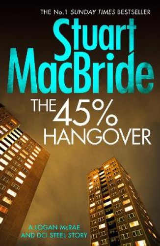 The 45% Hangover [A Logan and Steel Novella] by MacBride, Stuart [Paperback]