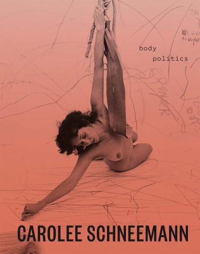 Carolee Schneemann: Body Politics by Lotte Johnson [Hardback]