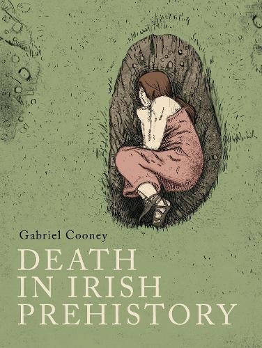 Death in Irish prehistory by Gabriel Cooney [Paperback]