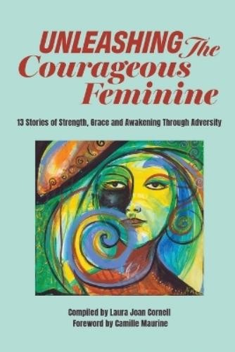 Unleashing the Courageous Feminine (Tascabile)