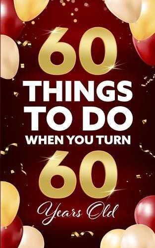 Elaine Benton 60 Things to Do When You Turn 60 Years Old (Tascabile)