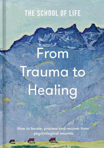 From Trauma to Healing: How to Locate, Process and Recover from Psychological