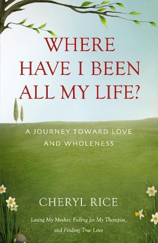 Cheryl Rice Where Have I Been All My Life? (Tascabile)
