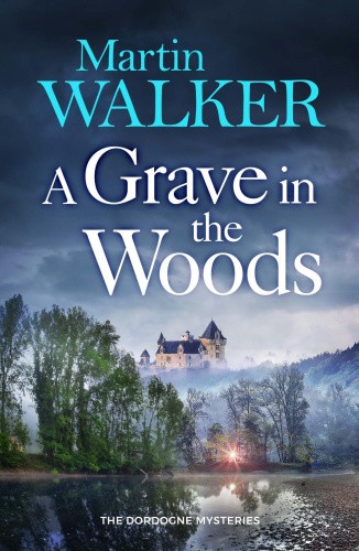 A Grave in the Woods (Dordogne Mysteries The) by Martin Walker [Paperback]