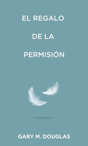 Gary M Douglas El regalo de la permisión (Spanish) (Tascabile)