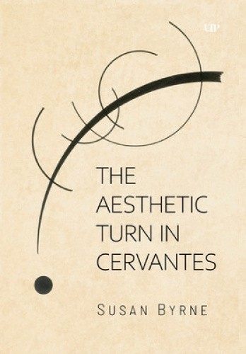 The Aesthetic Turn in Cervantes (Toronto Iberic) by Susan Byrne [Hardback]