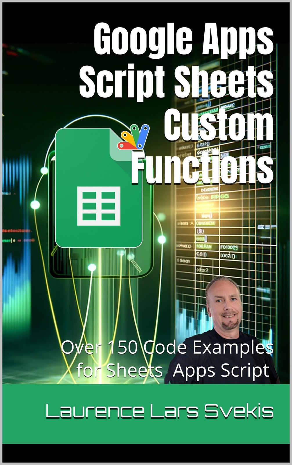 Laurence Lars Svekis Google Sheets Custom Functions with Apps Script (Tascabile)