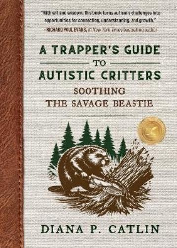 Diana P Catlin A Trapper's Guide to Autistic Critters (Tascabile)