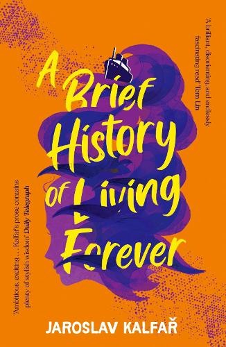 Jaroslav Kalfar A Brief History of Living Forever (Tascabile)