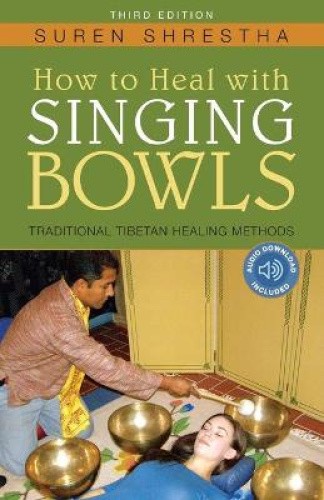 How to Heal with Singing Bowls: Traditional Tibetan Healing Methods [Paperback]