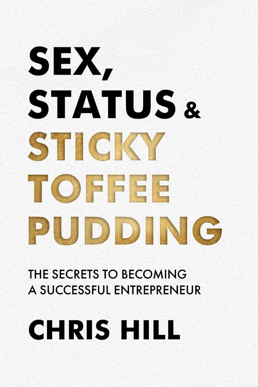 Chris Hill Sex, Status & Sticky Toffee Pudding (Tascabile)
