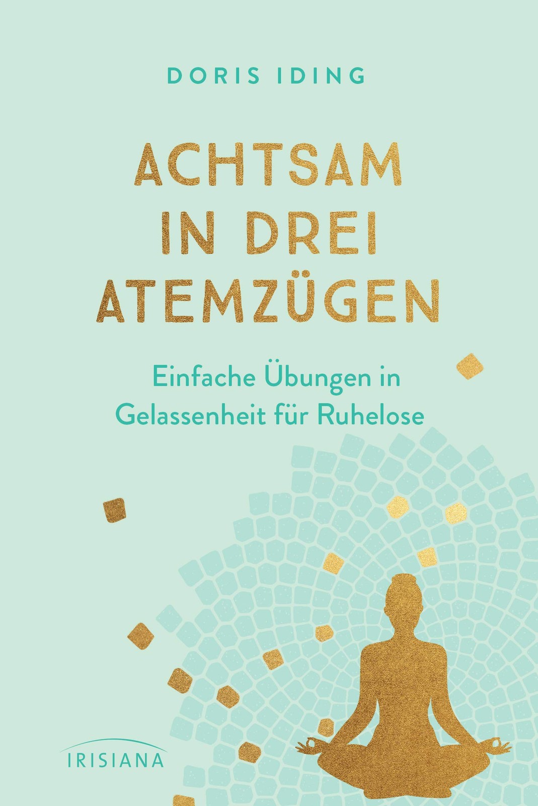 Doris Iding Achtsam in drei Atemzügen: Einfache Übungen in Gelassenh (Tascabile)