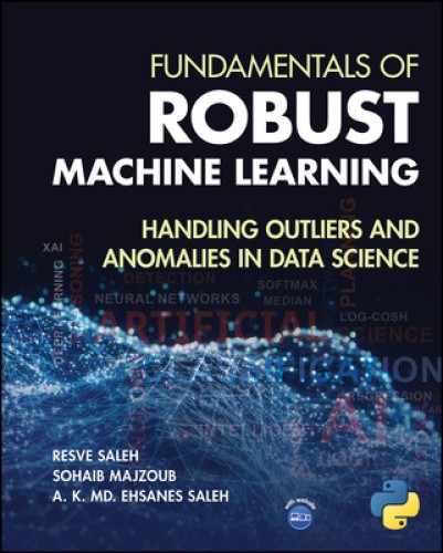 Fundamentals of Robust Machine Learning: Handling Outliers and Anomalies in