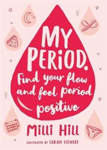 My Period: Find Your Flow and Feel Proud of Your Period! by Milli Hill