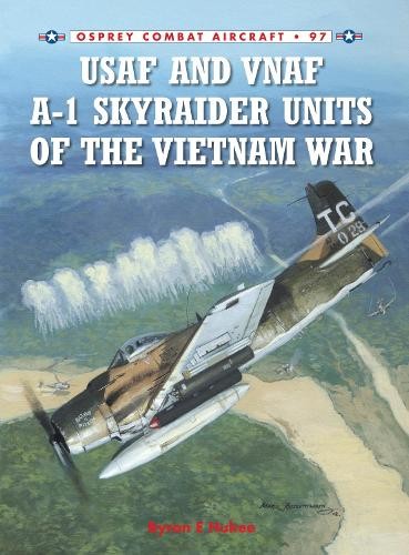 Byron E Hukee USAF and VNAF A-1 Skyraider Units of the Vietnam War (Tascabile)