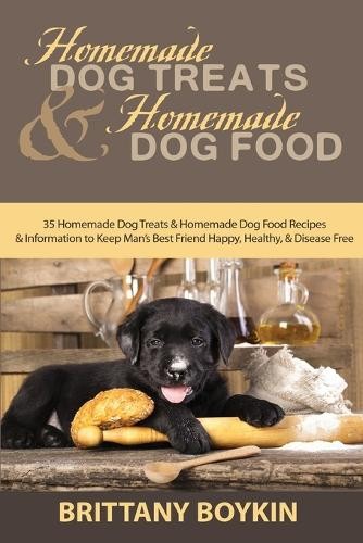 Brittany Boykin Homemade Dog Treats and Homemade Dog Food (Tascabile)