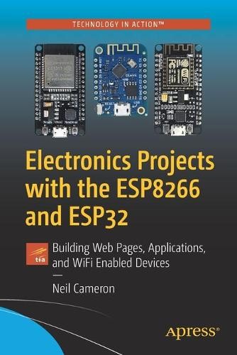Neil Cameron Electronics Projects with the ESP8266 and ESP32 (Tascabile)
