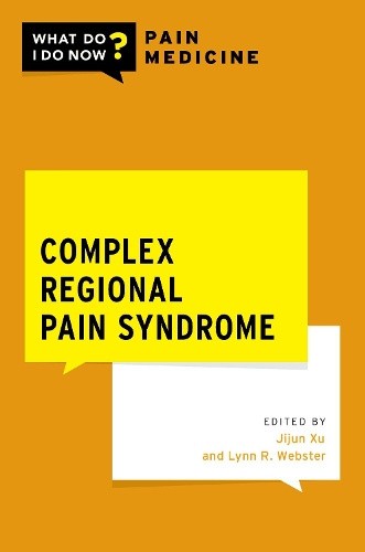 Complex Regional Pain Syndrome (What Do I Do Now Pain Medicine) by Jijun Xu