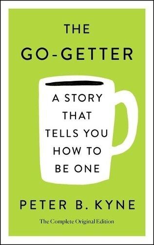 Peter B Kyne El The Go-Getter: A Story That Tells You How to Be One; (Tascabile)