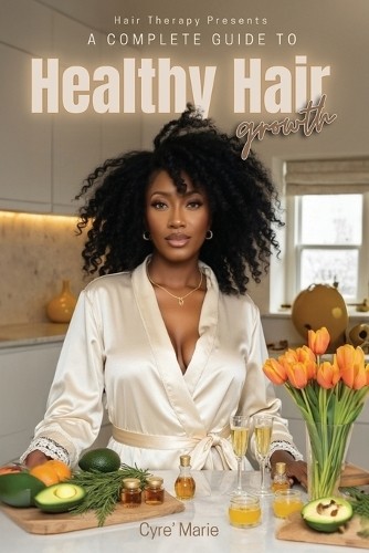 Cyre' Marie A Complete Guide to Healthy Hair Growth (Tascabile)