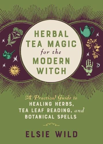 Elsie Wild Herbal Tea Magic for the Modern Witch (Copertina rigida)