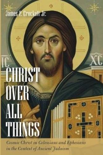 James P Crockett Christ over All Things (Tascabile)