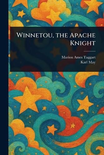 Marion Ames Taggart Karl May Winnetou, the Apache Knight (Tascabile)