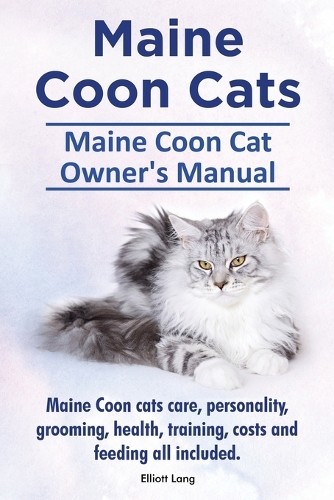 Elliott Lang Maine Coon Cats. Maine Coon Cat Owner's Manual. Maine C (Tascabile)