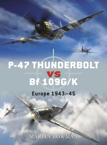 Martin Bowman P-47 Thunderbolt vs Bf 109G/K (Tascabile) Duel