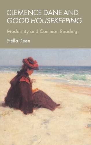 Clemence Dane and Good Housekeeping: Modernity and Common Reading by Stella Deen