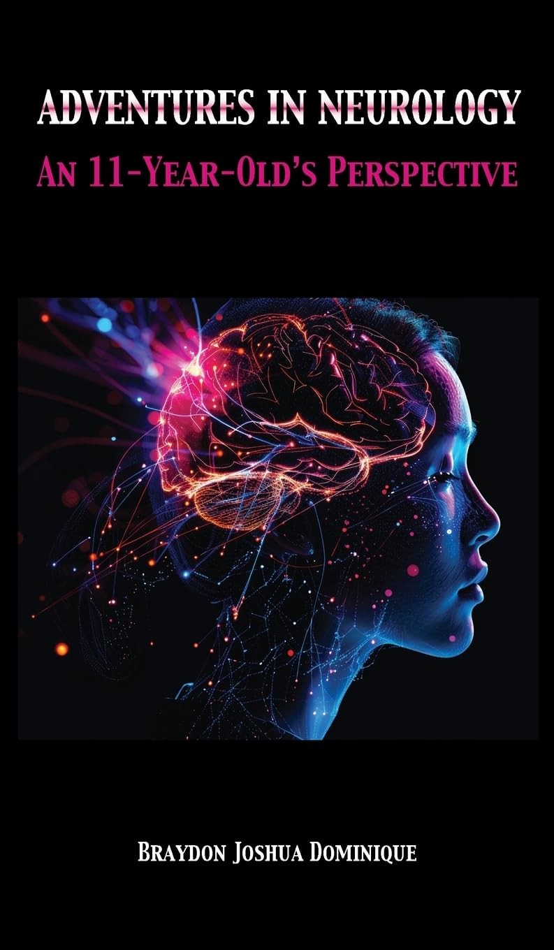 Braydon Joshua  Adventures in Neurology: An 11-Year-Old's Pe (Copertina rigida)