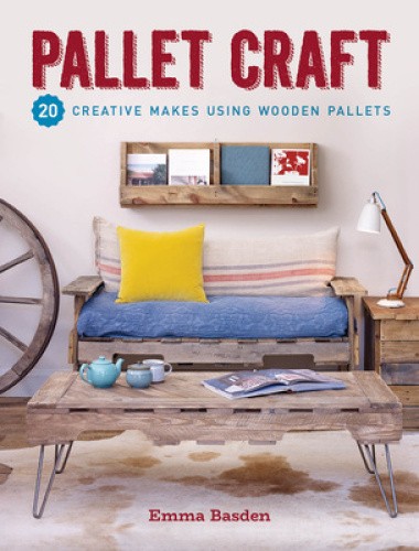 Pallet Craft: 20 Creative Makes Using Wooden Pallets by Basden, Emma [Paperback]