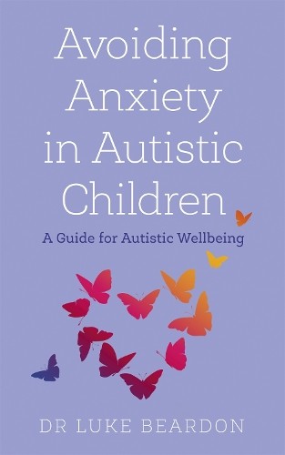 Luke Beardon Avoiding Anxiety in Autistic Children (Tascabile)