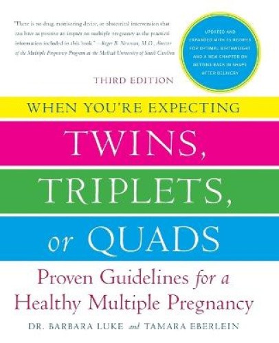 When You're Expecting Twins, Triplets, or Quads: Proven Guidelines for a