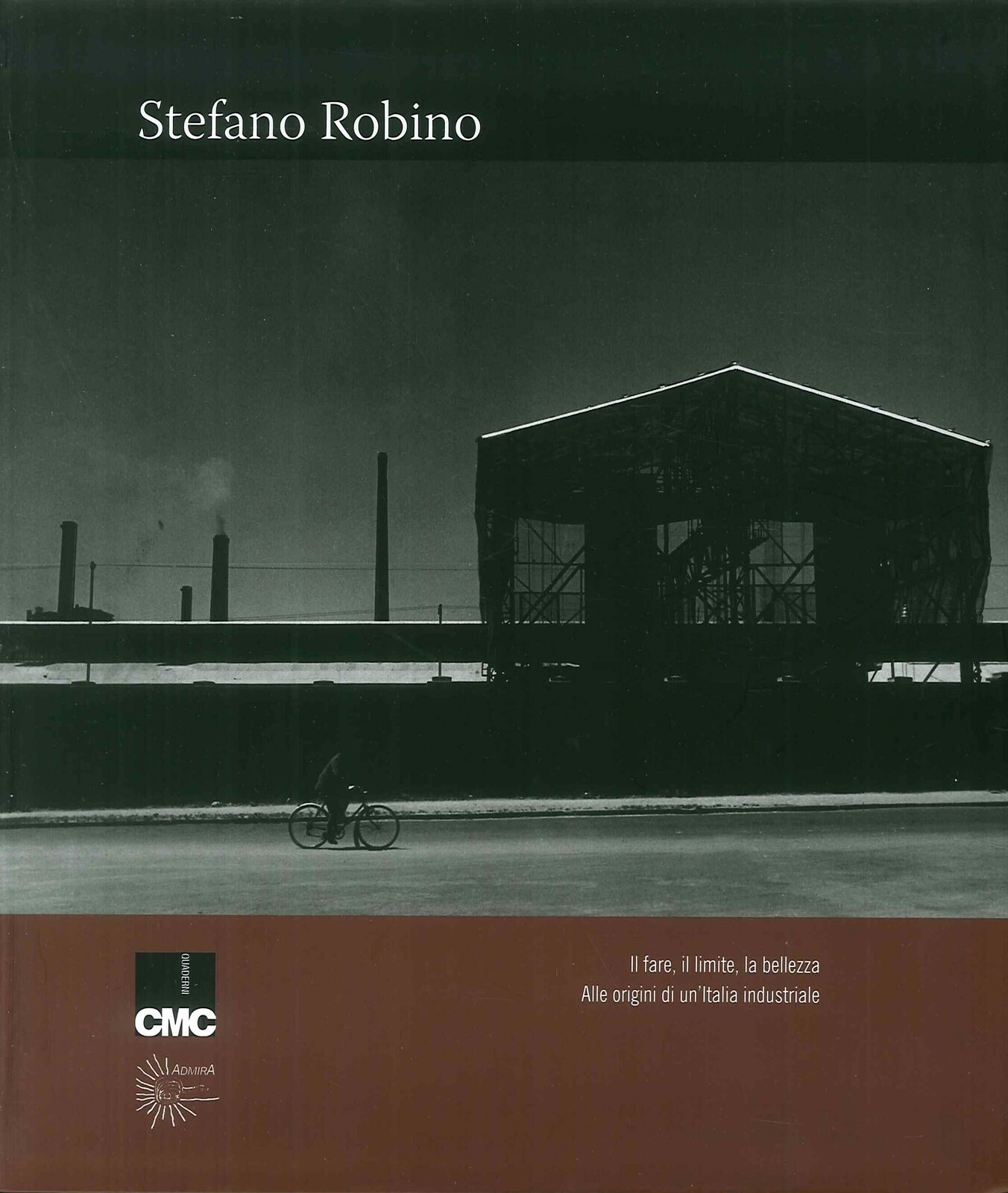 Stefano Robino. Il Fare, il Limite, la Bellezza. - [AdmirA Edizioni]