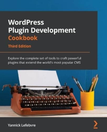 Yannick Lefebvre WordPress Plugin Development Cookbook (Tascabile)