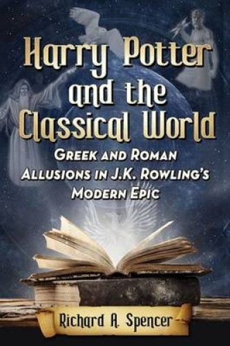 Harry Potter and the Classical World: Greek and Roman Allusions in J.K.
