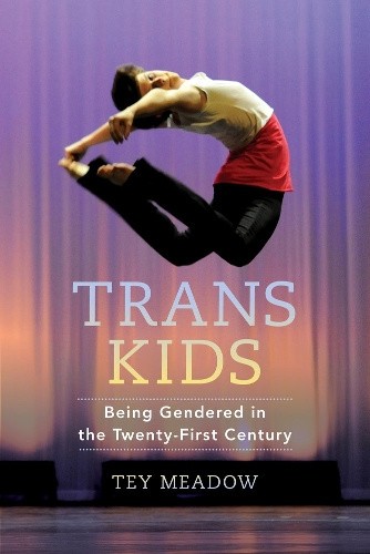 Trans Kids: Being Gendered in the Twenty-First Century by Tey Meadow [Paperback]