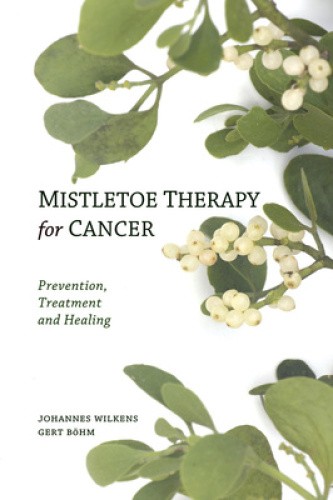 Mistletoe Therapy for Cancer: Prevention, Treatment, and Healing [Paperback]