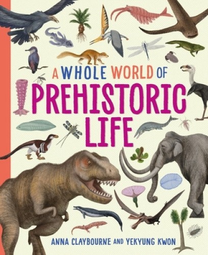 A Whole World of...: Prehistoric Life (Whole World of... A) by Anna Claybourne