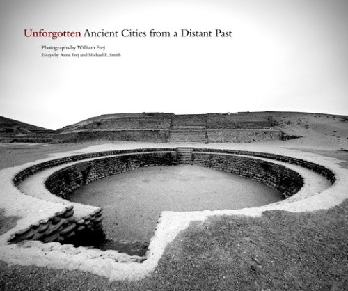 Unforgotten: Ancient Cities from a Distant Past by William Frej [Hardback]
