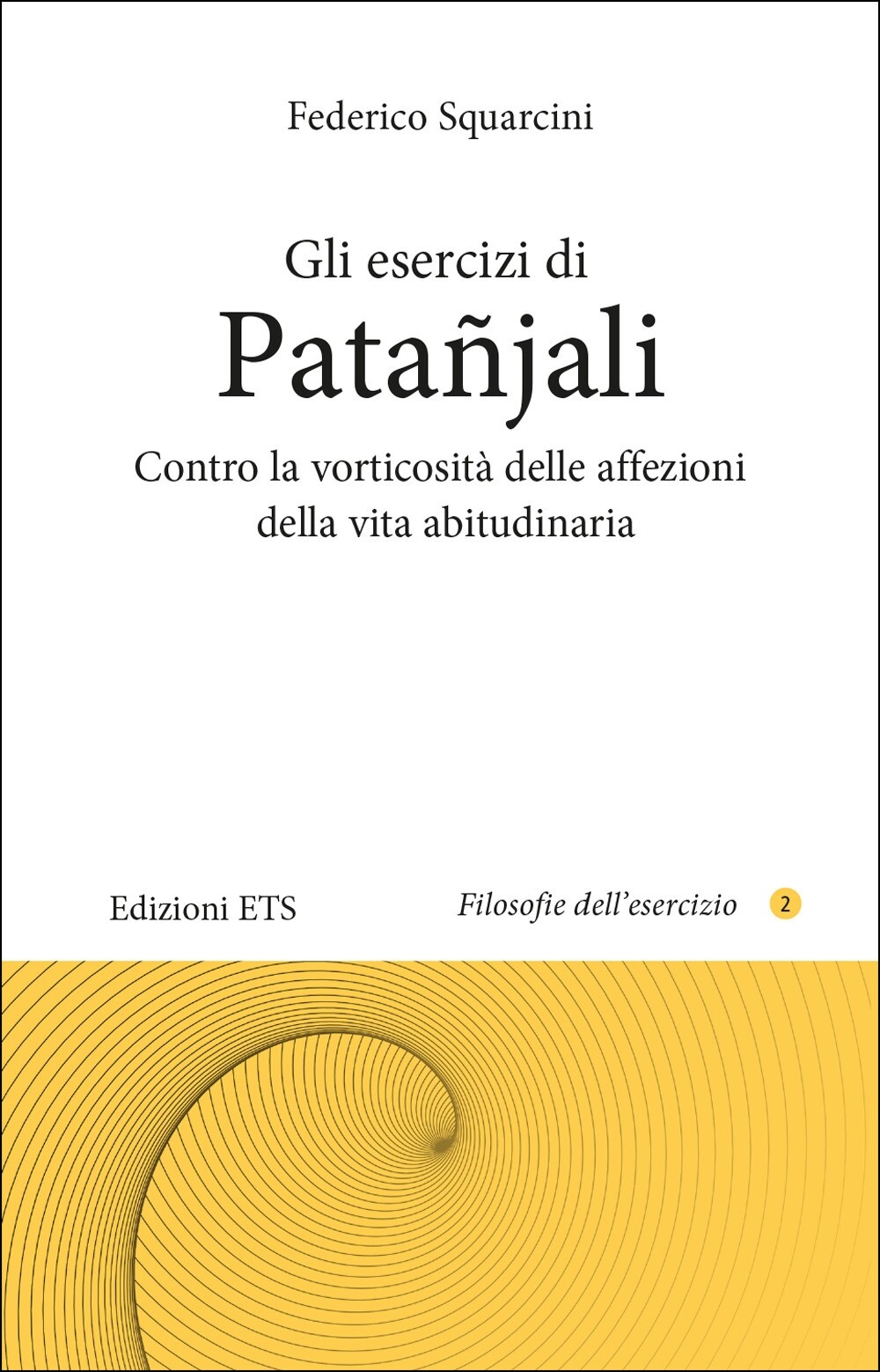 Gli esercizi di Patanjali. Contro la vorticosità - [Edizioni ETS]