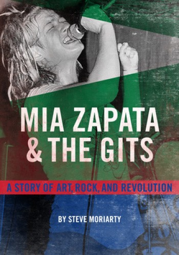 MIA Zapata and the Gits: A True Story of Art, Rock and Revolution [Paperback]