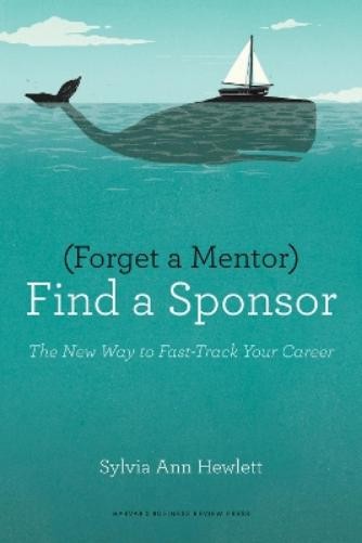 Sylvia Ann Hewlett Forget a Mentor, Find a Sponsor (Tascabile)